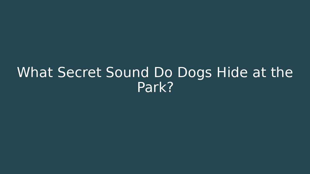 What Secret Sound Do Dogs Hide at the Park? - Vintage E-Juice