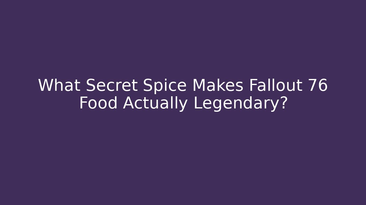 What Secret Spice Makes Fallout 76 Food Actually Legendary? - Vintage E-Juice