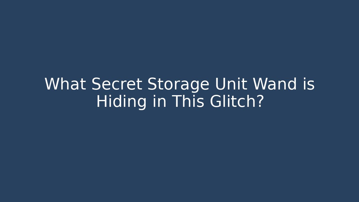 What Secret Storage Unit Wand is Hiding in This Glitch?