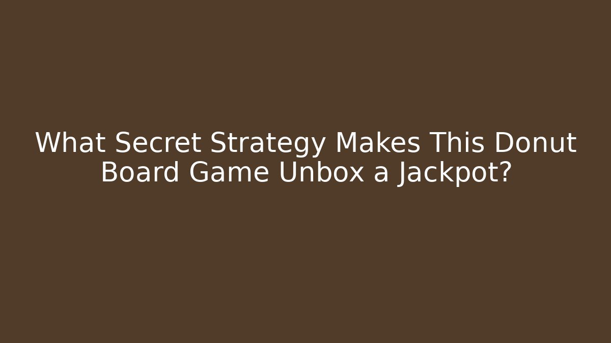 What Secret Strategy Makes This Donut Board Game Unbox a Jackpot?
