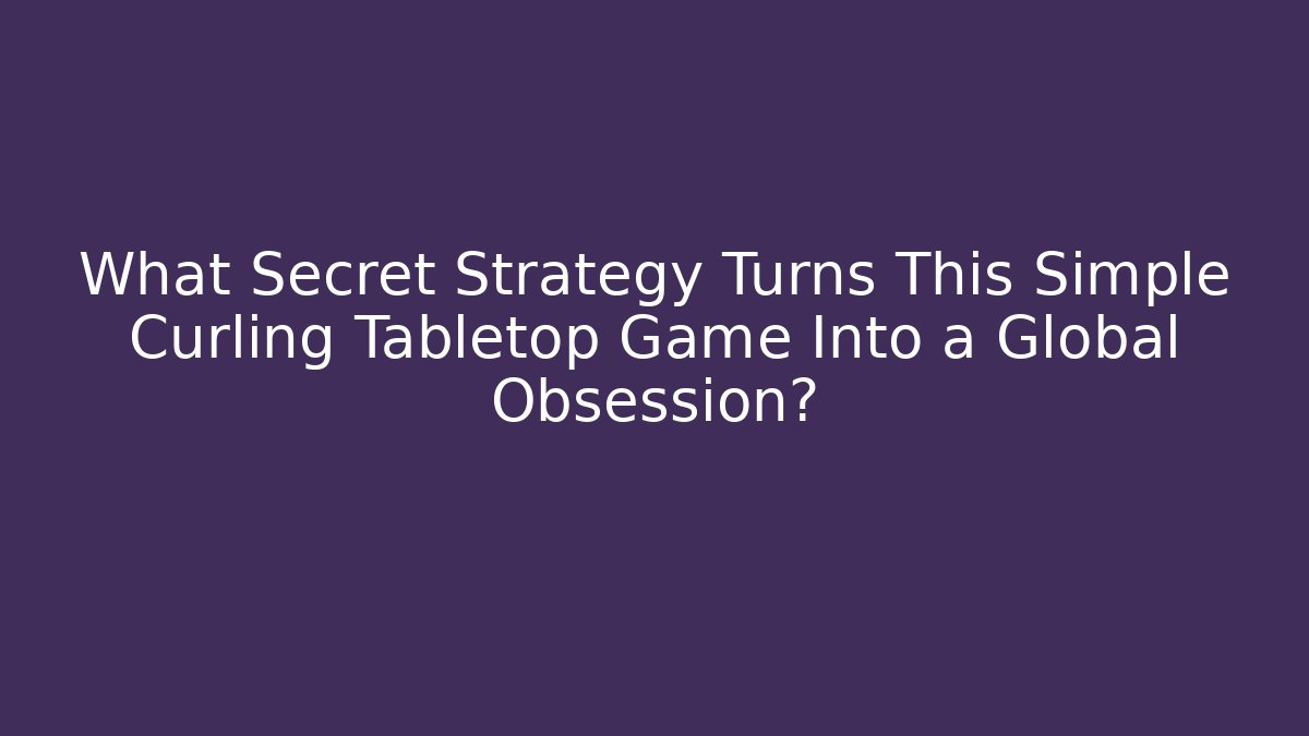 What Secret Strategy Turns This Simple Curling Tabletop Game Into a Global Obsession?