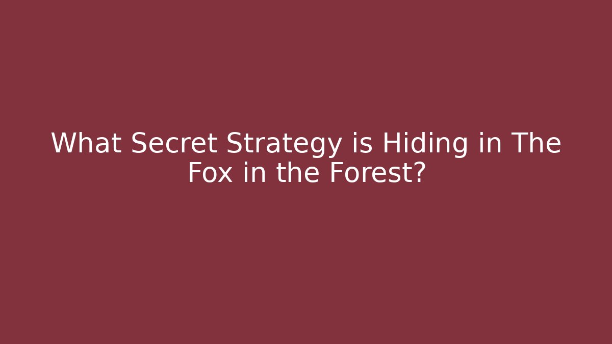 What Secret Strategy is Hiding in The Fox in the Forest?