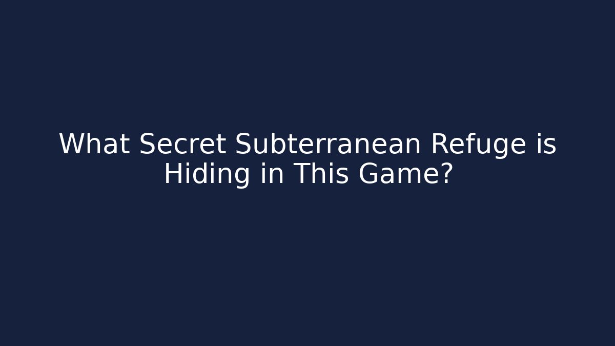 What Secret Subterranean Refuge is Hiding in This Game?