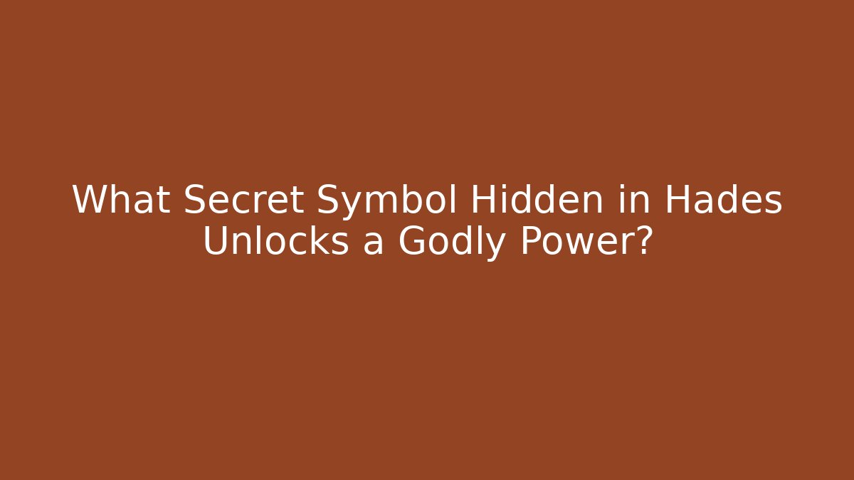 What Secret Symbol Hidden in Hades Unlocks a Godly Power?