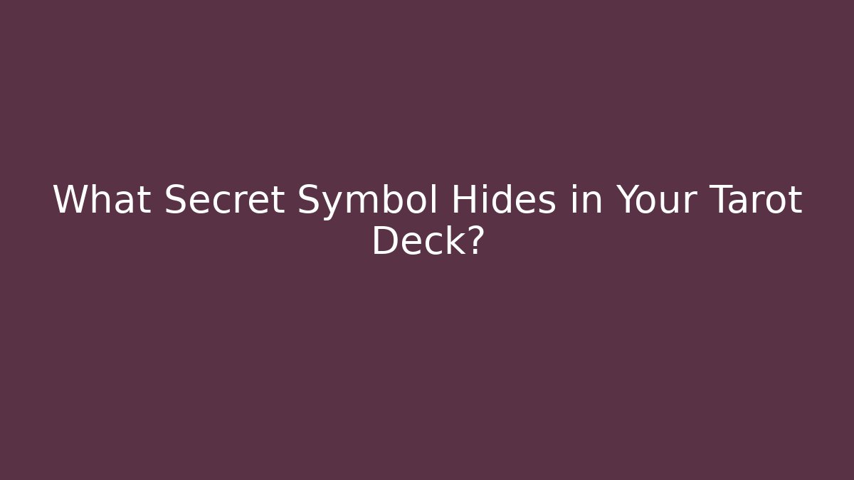 What Secret Symbol Hides in Your Tarot Deck?