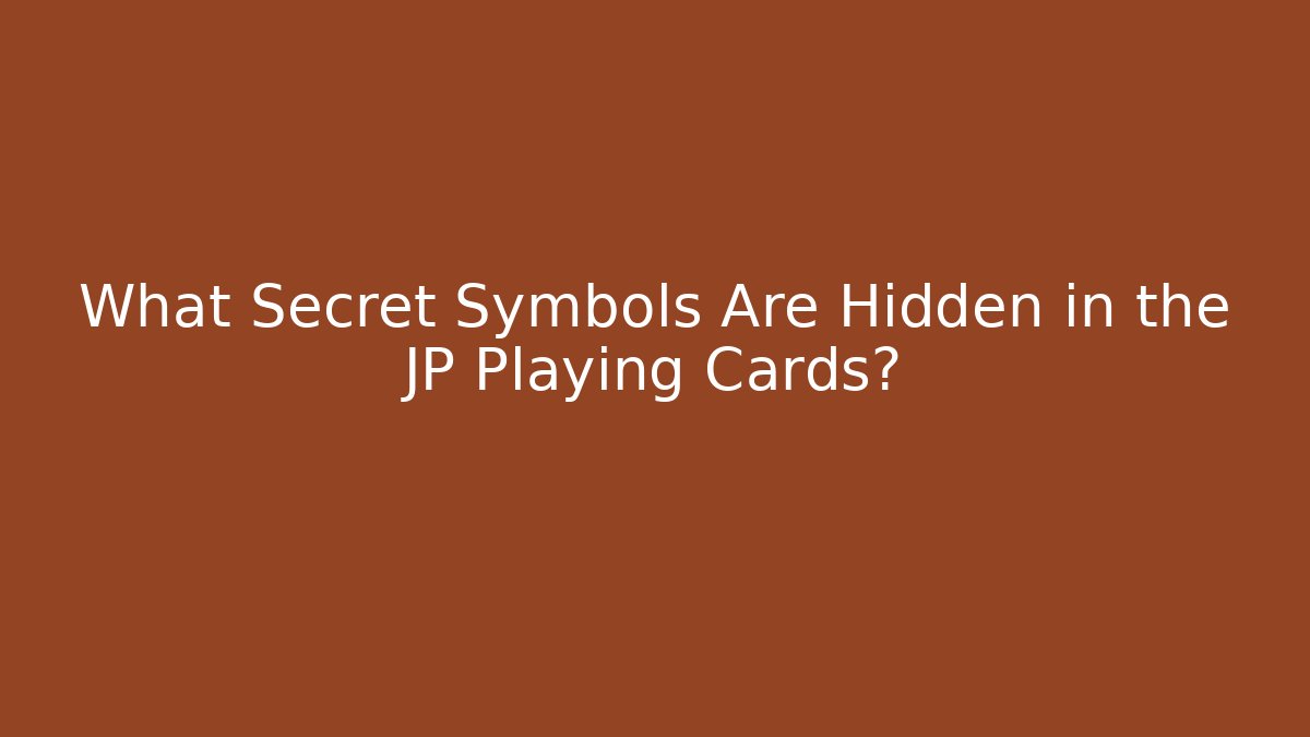 What Secret Symbols Are Hidden in the JP Playing Cards?