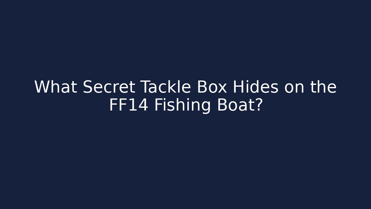 What Secret Tackle Box Hides on the FF14 Fishing Boat? - Vintage E-Juice