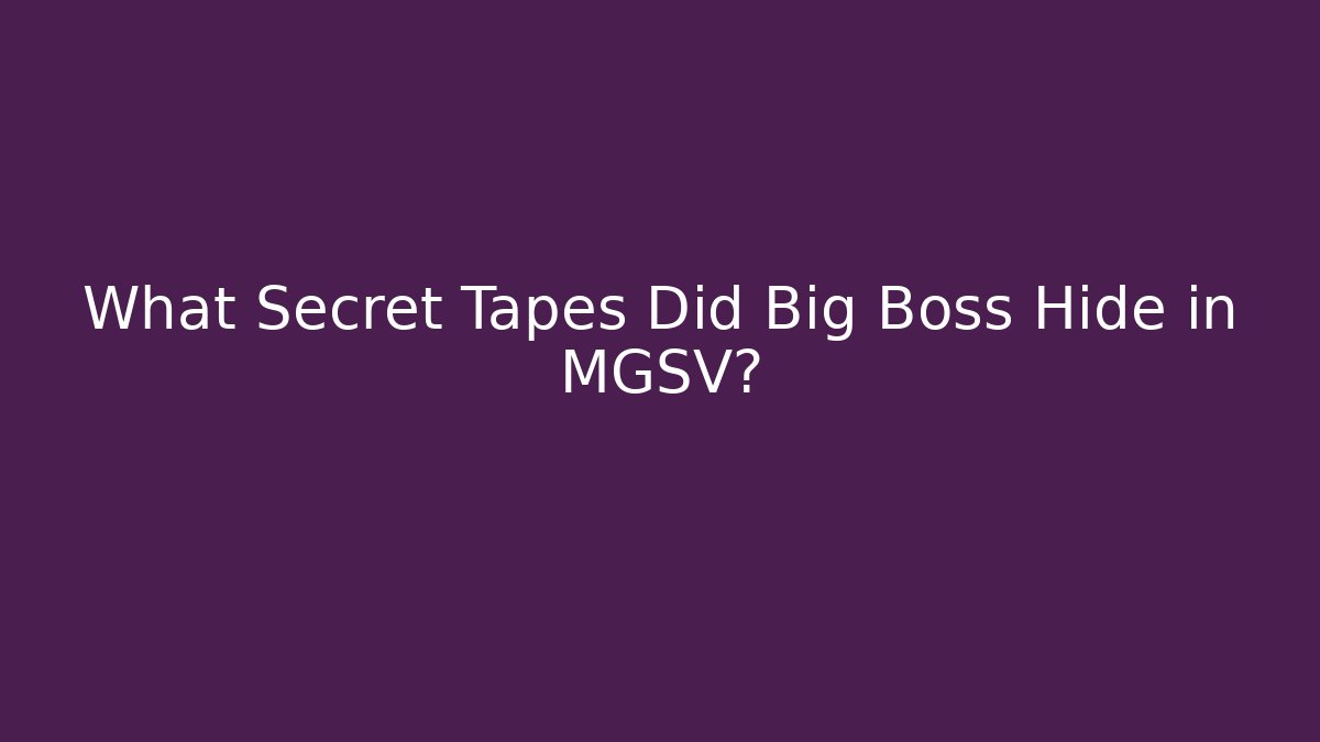 What Secret Tapes Did Big Boss Hide in MGSV?