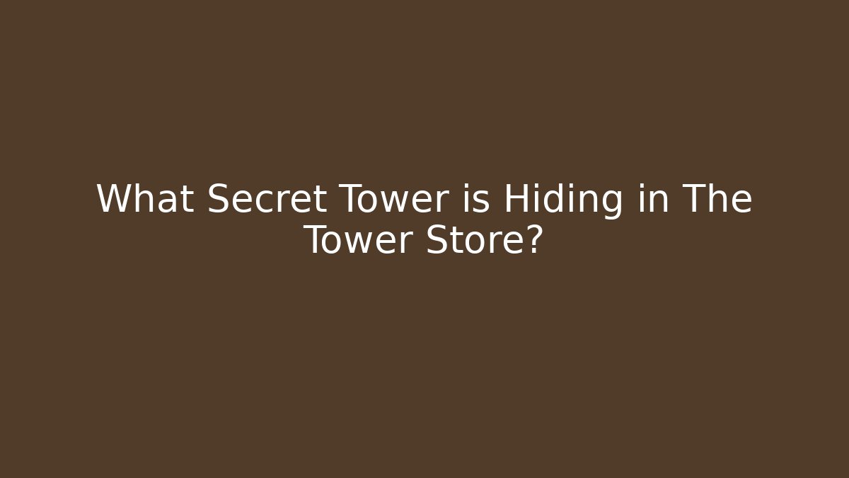 What Secret Tower is Hiding in The Tower Store?