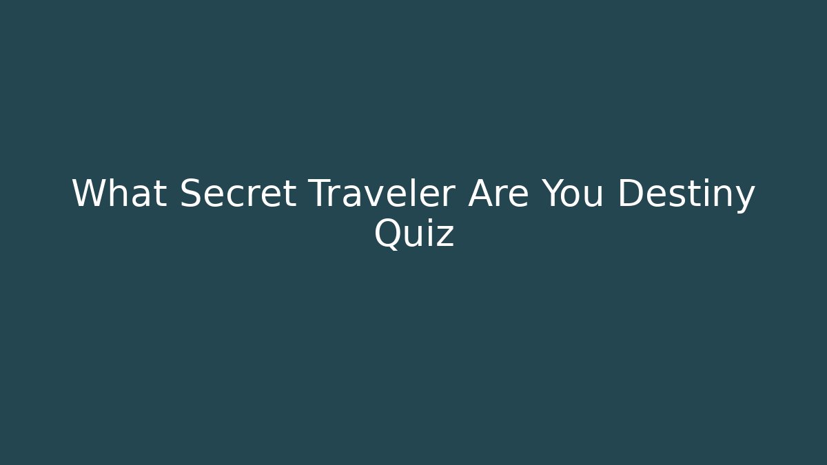 What Secret Traveler Are You Destiny Quiz