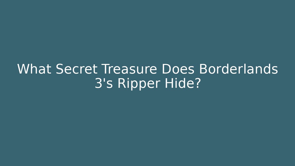 What Secret Treasure Does Borderlands 3's Ripper Hide?
