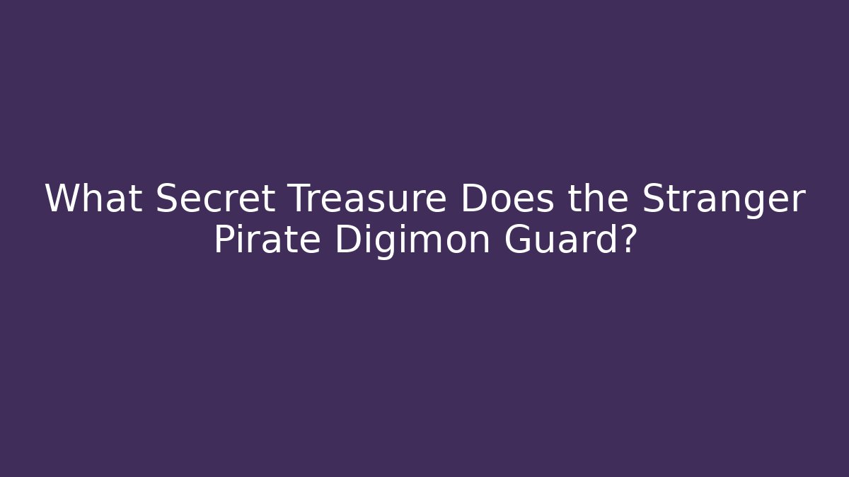 What Secret Treasure Does the Stranger Pirate Digimon Guard?