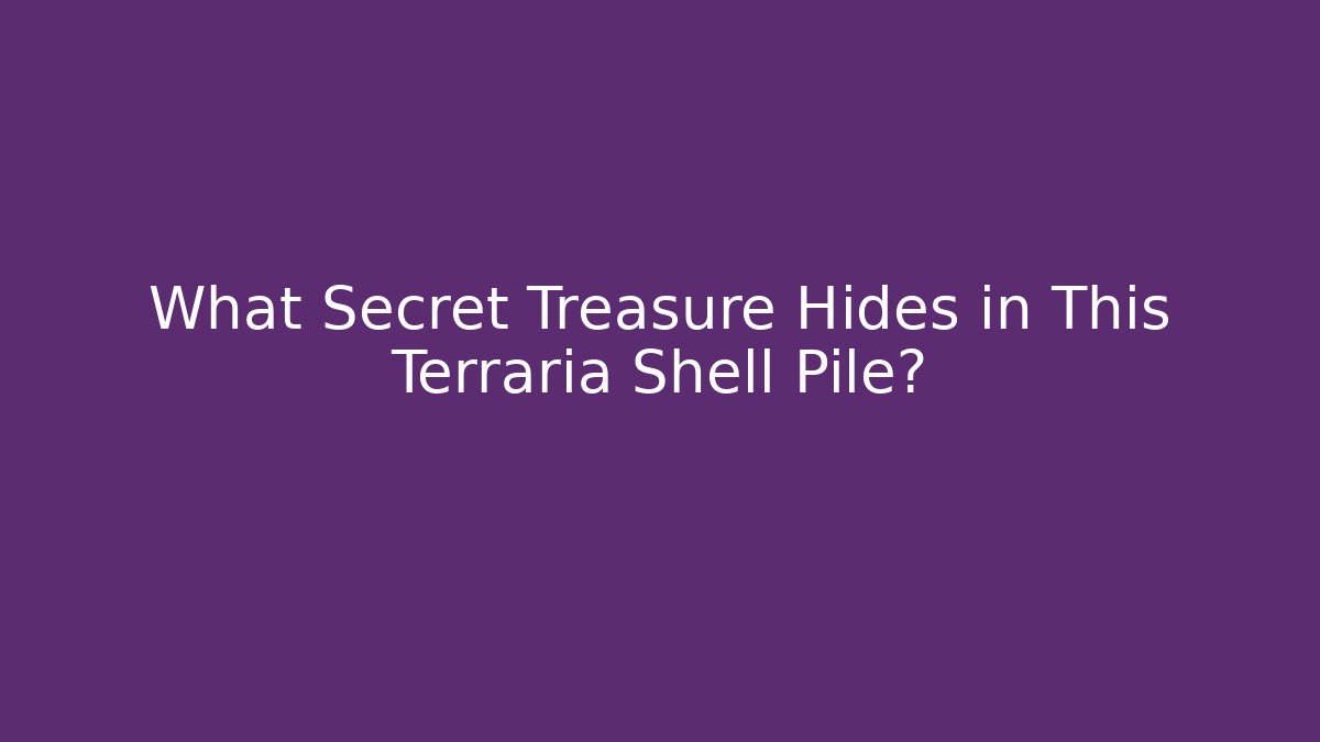 What Secret Treasure Hides in This Terraria Shell Pile?