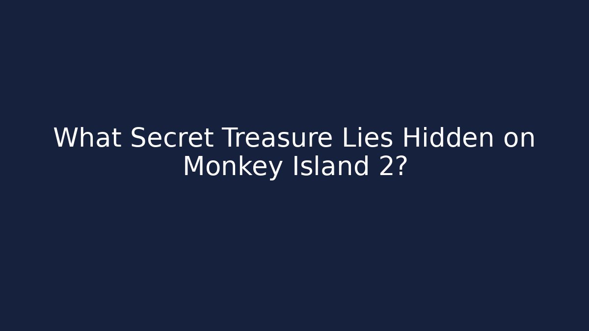 What Secret Treasure Lies Hidden on Monkey Island 2? - Vintage E-Juice