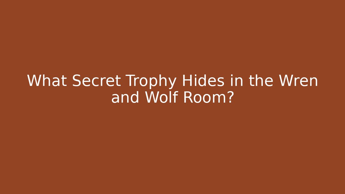 What Secret Trophy Hides in the Wren and Wolf Room?