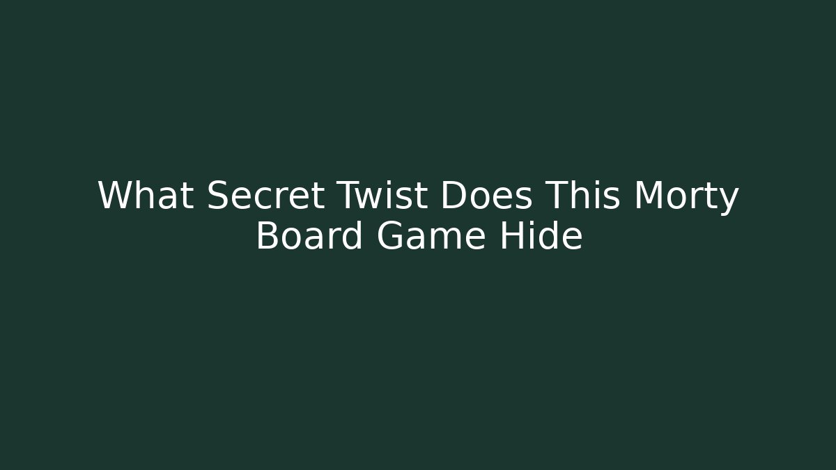 What Secret Twist Does This Morty Board Game Hide