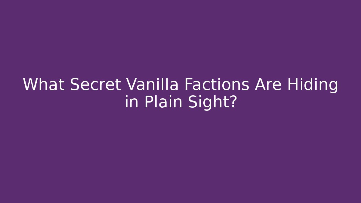 What Secret Vanilla Factions Are Hiding in Plain Sight?