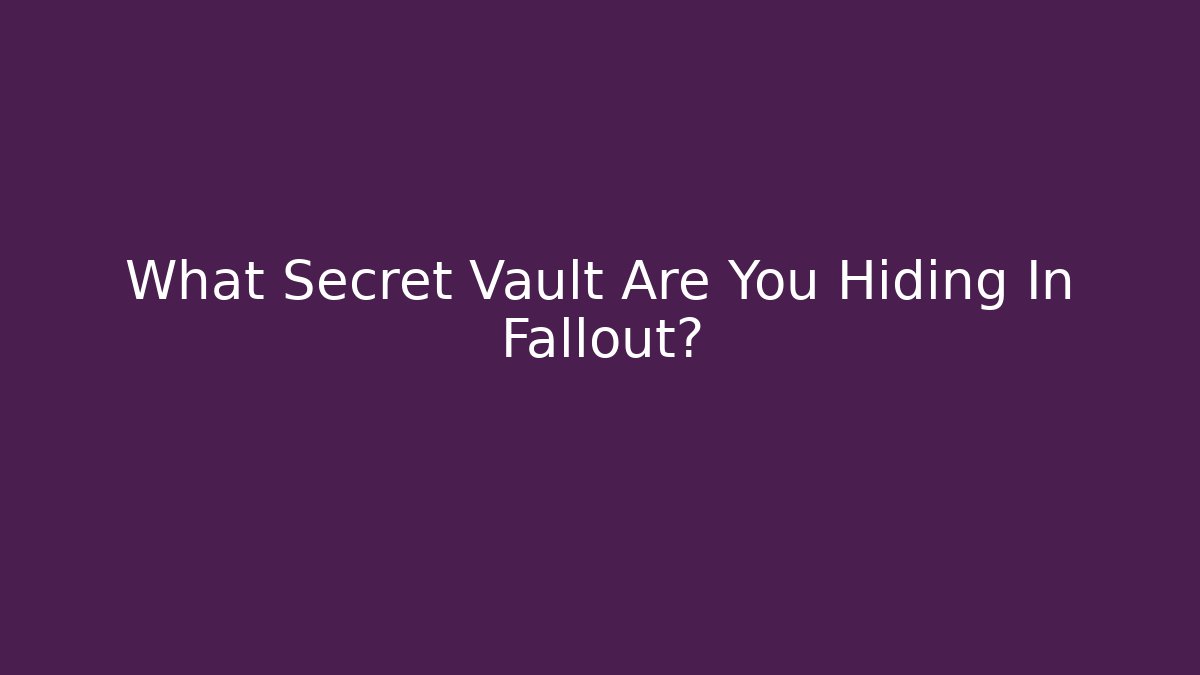 What Secret Vault Are You Hiding In Fallout?