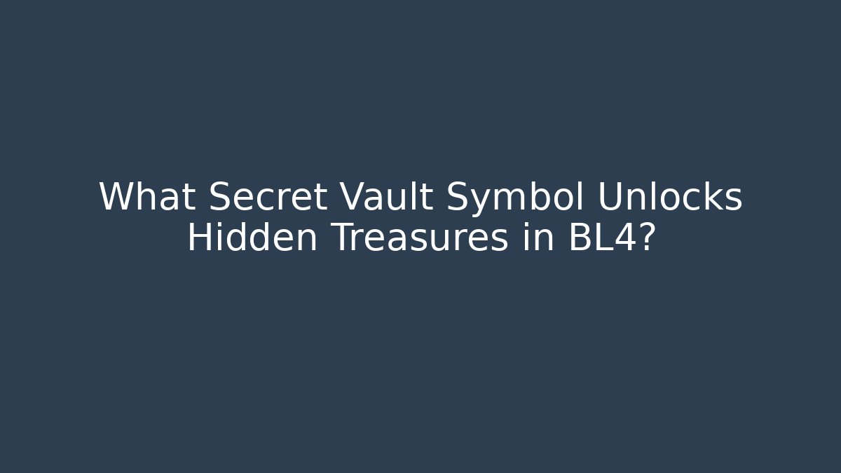 What Secret Vault Symbol Unlocks Hidden Treasures in BL4?