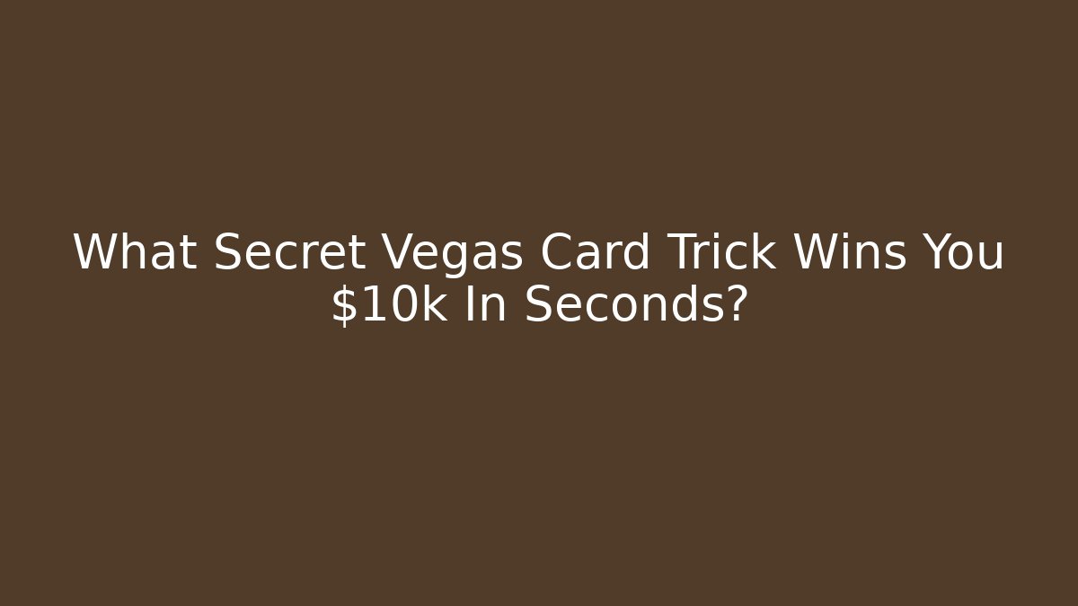 What Secret Vegas Card Trick Wins You $10k In Seconds?
