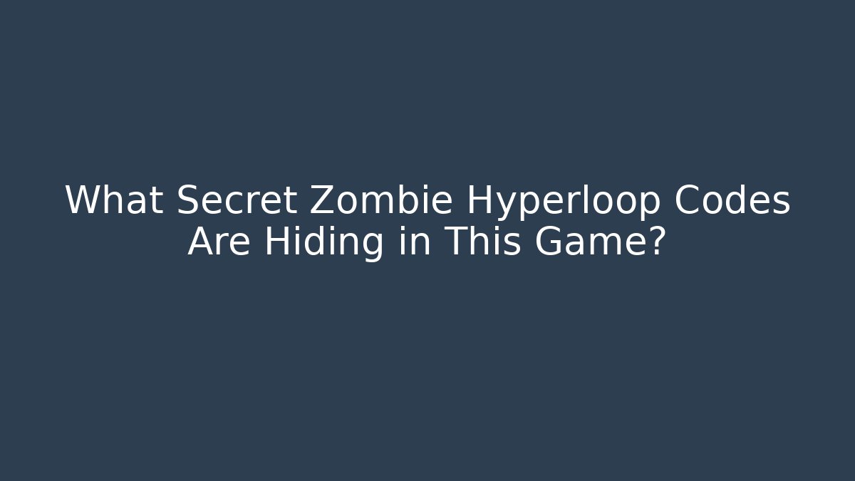 What Secret Zombie Hyperloop Codes Are Hiding in This Game?