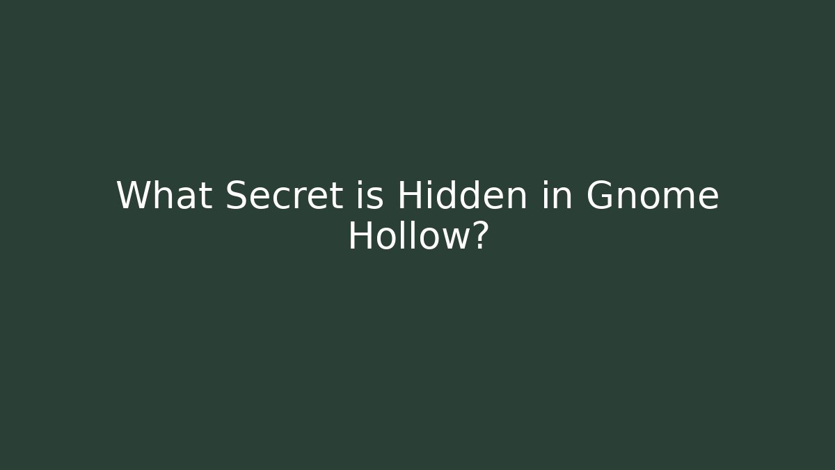 What Secret is Hidden in Gnome Hollow?
