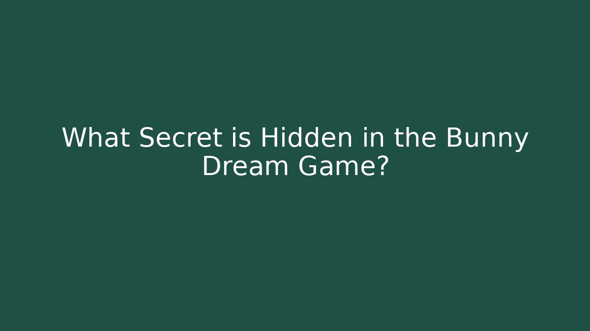 What Secret is Hidden in the Bunny Dream Game?