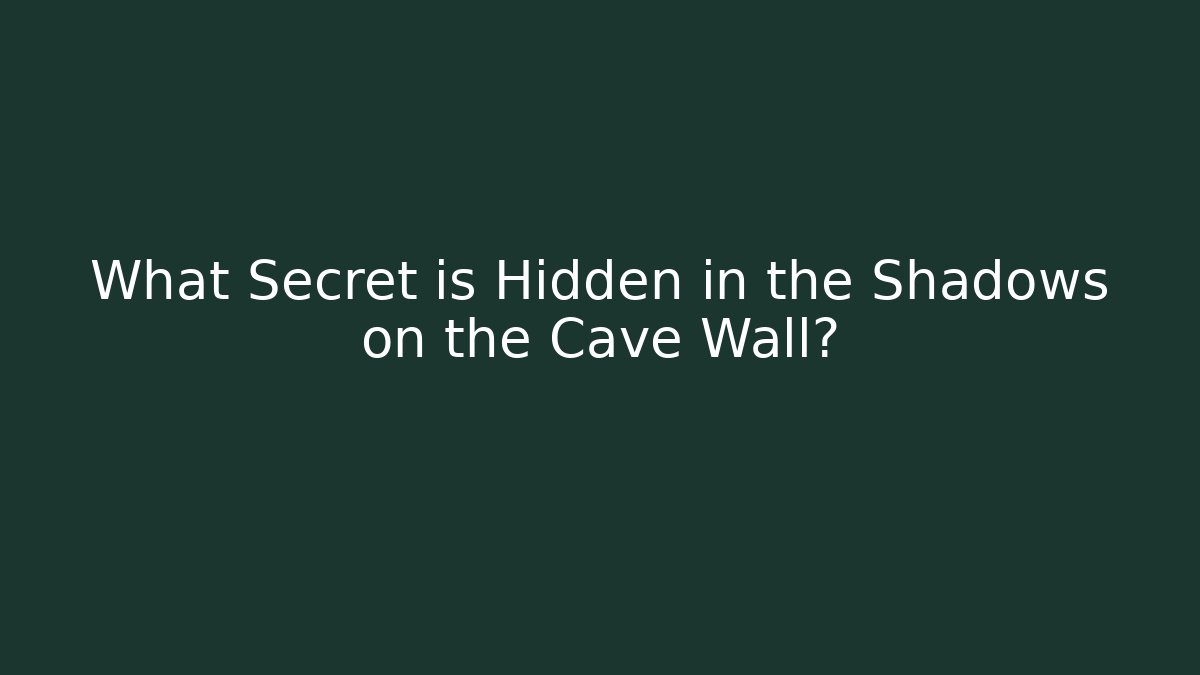 What Secret is Hidden in the Shadows on the Cave Wall?