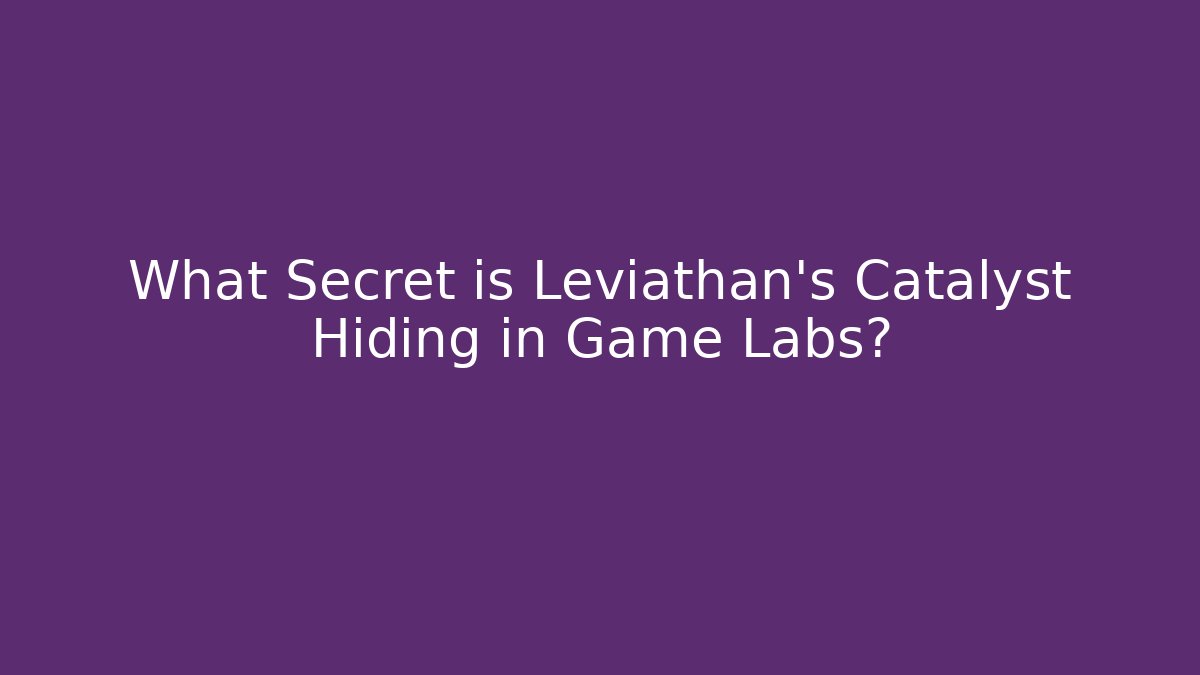 What Secret is Leviathan's Catalyst Hiding in Game Labs?