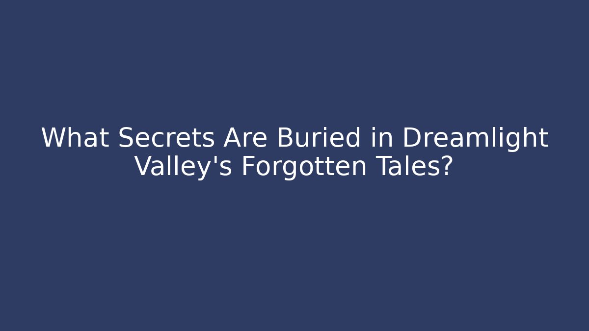 What Secrets Are Buried in Dreamlight Valley's Forgotten Tales?