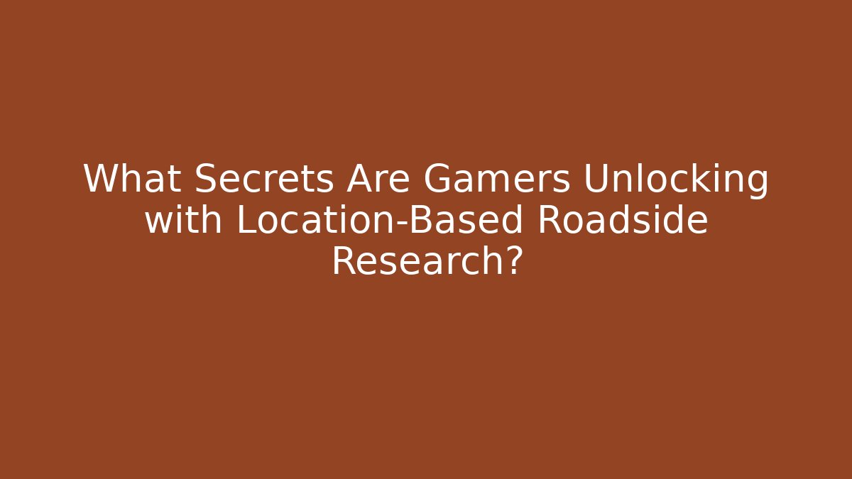 What Secrets Are Gamers Unlocking with Location-Based Roadside Research? - Vintage E-Juice