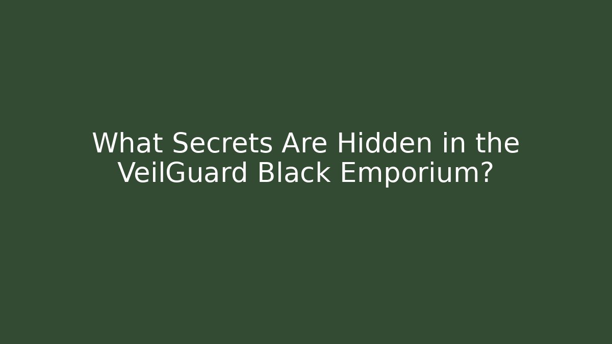 What Secrets Are Hidden in the VeilGuard Black Emporium?