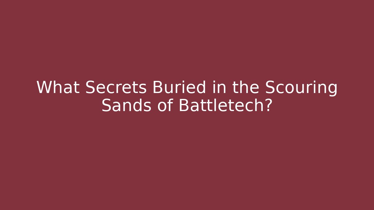What Secrets Buried in the Scouring Sands of Battletech?