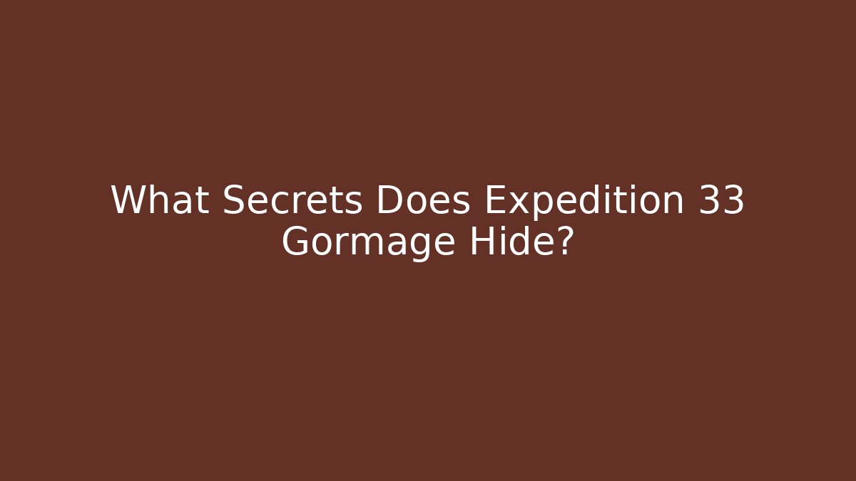 What Secrets Does Expedition 33 Gormage Hide?