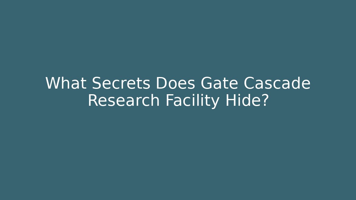 What Secrets Does Gate Cascade Research Facility Hide? - Vintage E-Juice