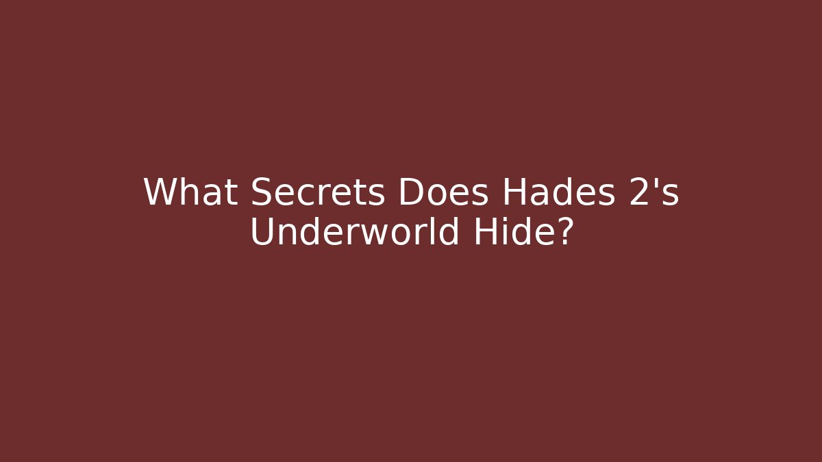 What Secrets Does Hades 2's Underworld Hide?