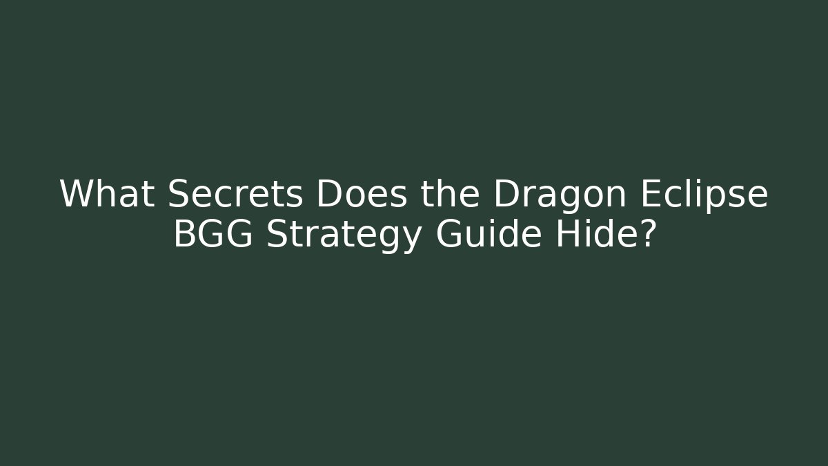 What Secrets Does the Dragon Eclipse BGG Strategy Guide Hide?