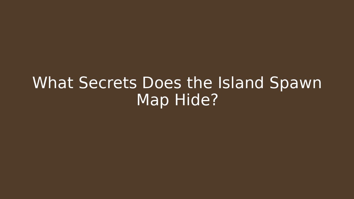 What Secrets Does the Island Spawn Map Hide? - Vintage E-Juice