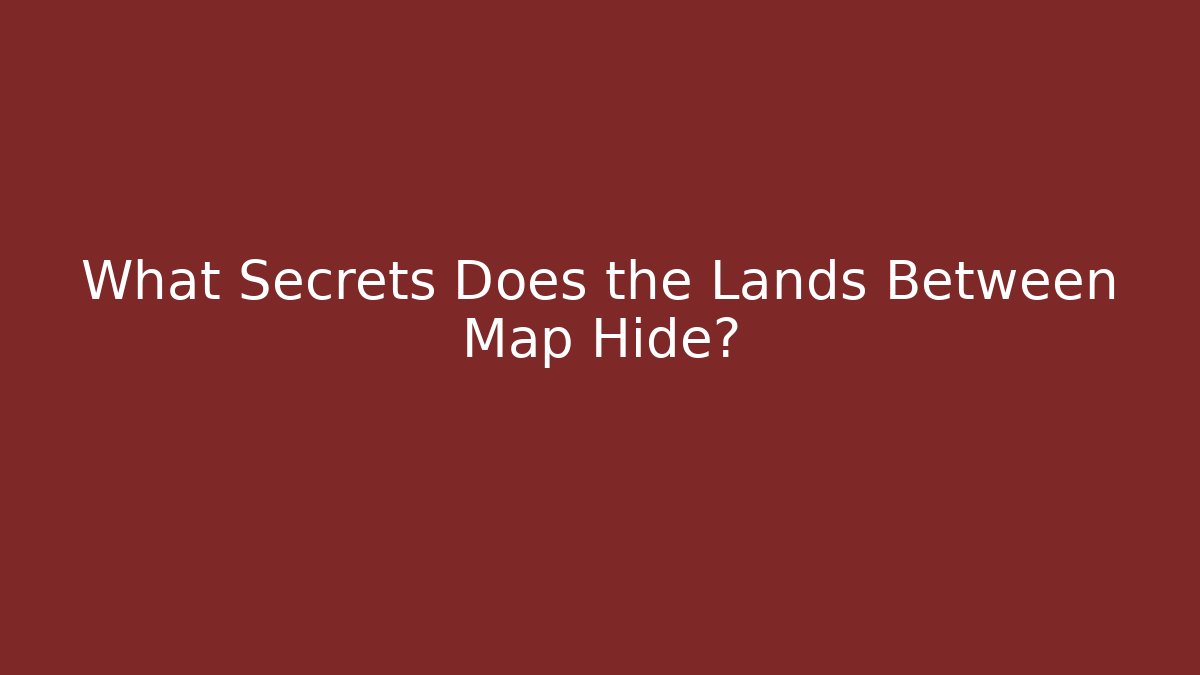 What Secrets Does the Lands Between Map Hide? - Vintage E-Juice