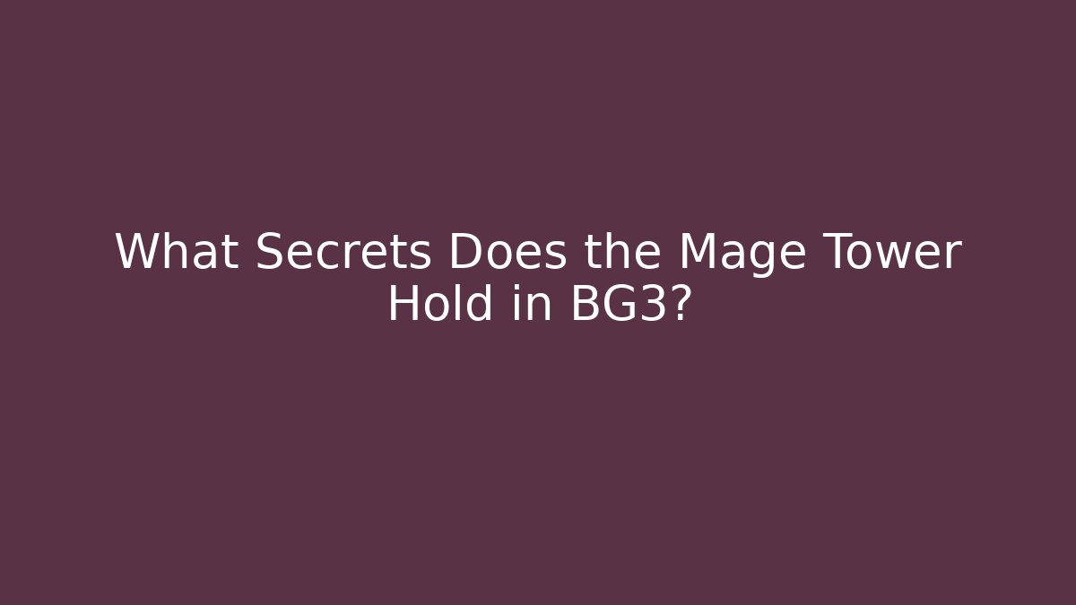 What Secrets Does the Mage Tower Hold in BG3?