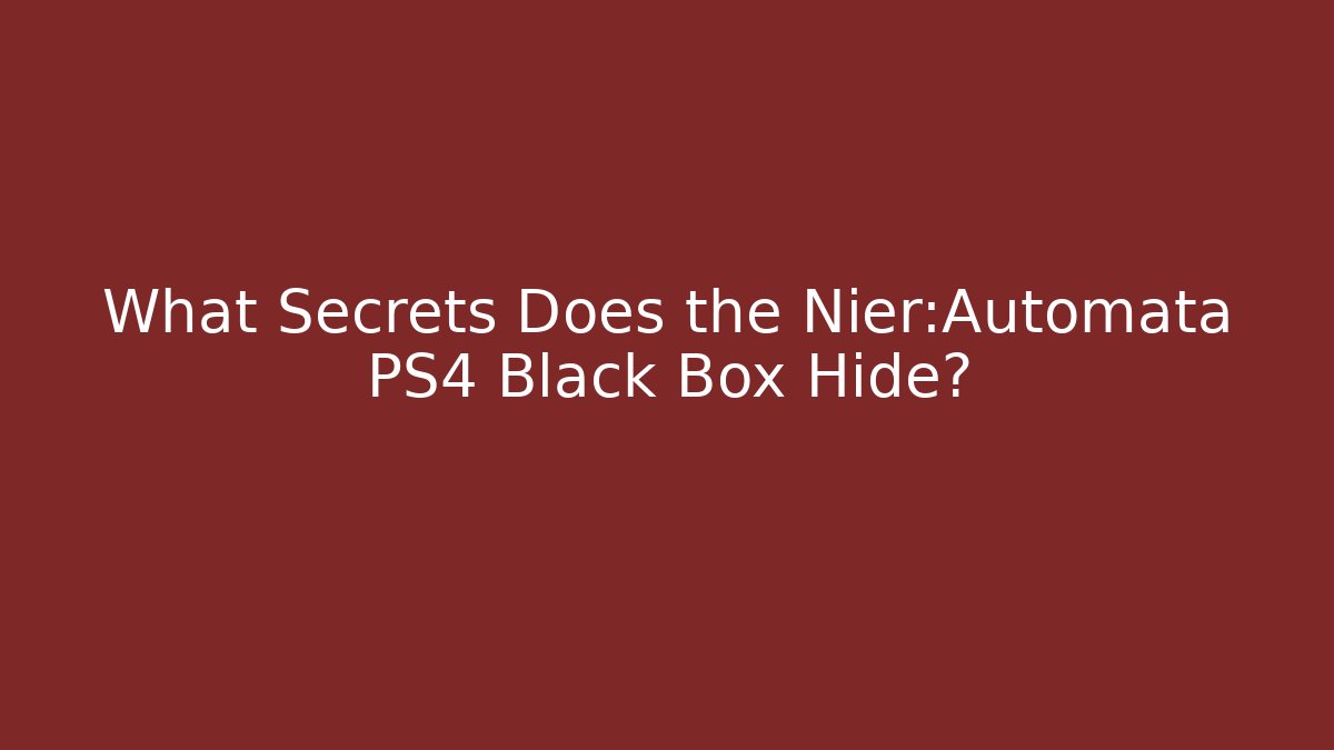 What Secrets Does the Nier:Automata PS4 Black Box Hide?