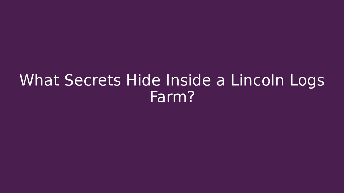 What Secrets Hide Inside a Lincoln Logs Farm?
