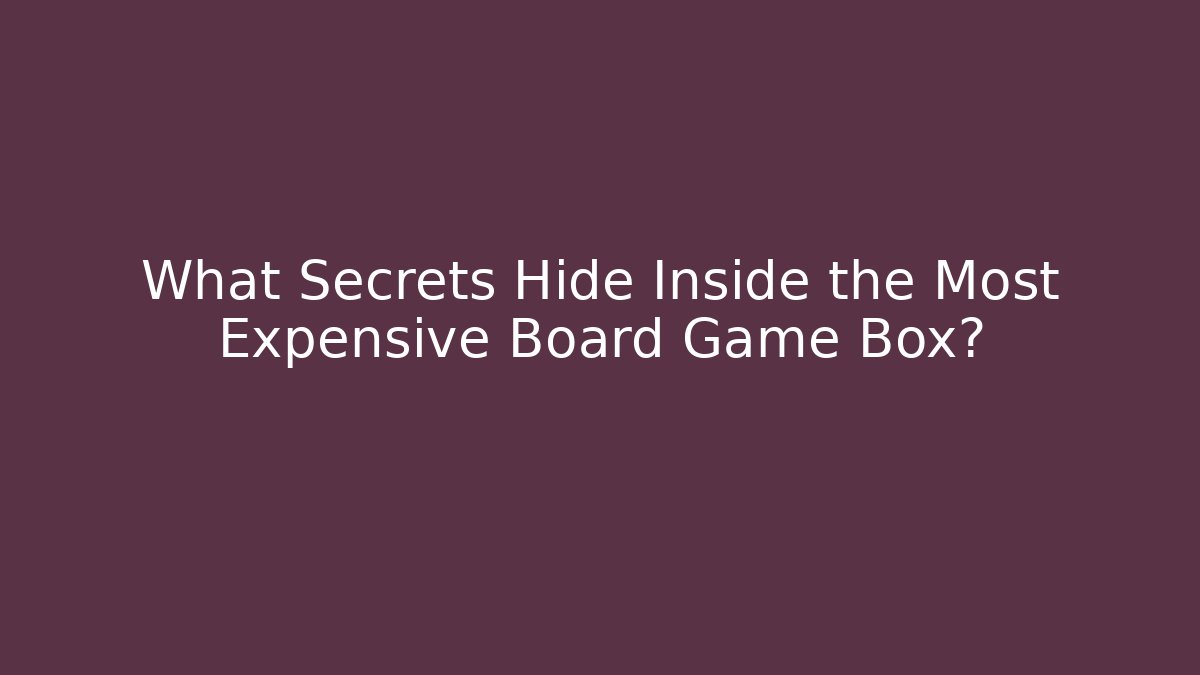 What Secrets Hide Inside the Most Expensive Board Game Box? - Vintage E-Juice