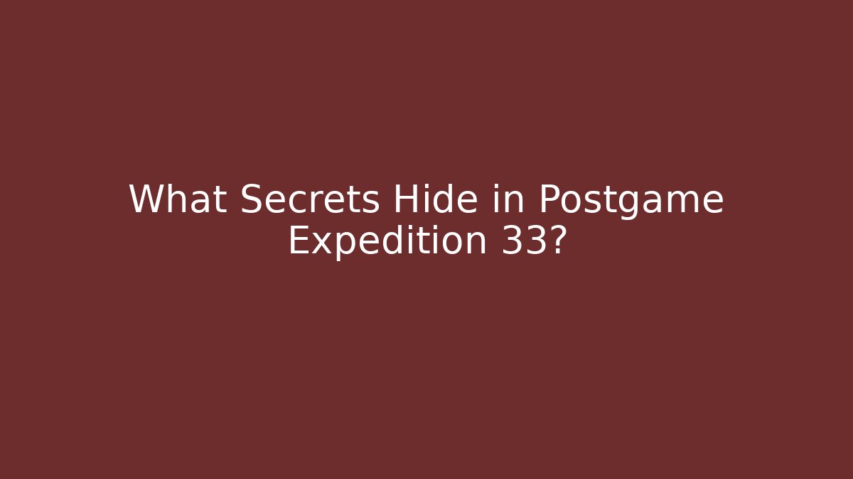 What Secrets Hide in Postgame Expedition 33? - Vintage E-Juice