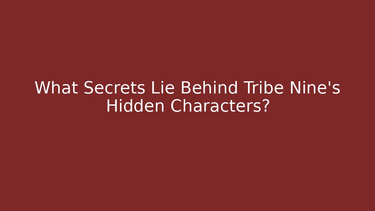 What Secrets Lie Behind Tribe Nine's Hidden Characters? - Vintage E-Juice