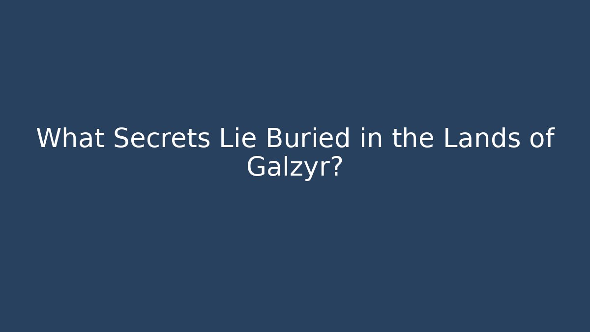 What Secrets Lie Buried in the Lands of Galzyr? - Vintage E-Juice