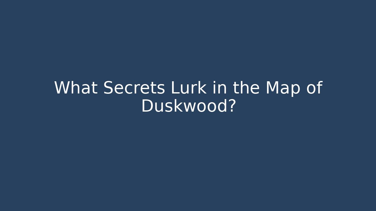 What Secrets Lurk in the Map of Duskwood?