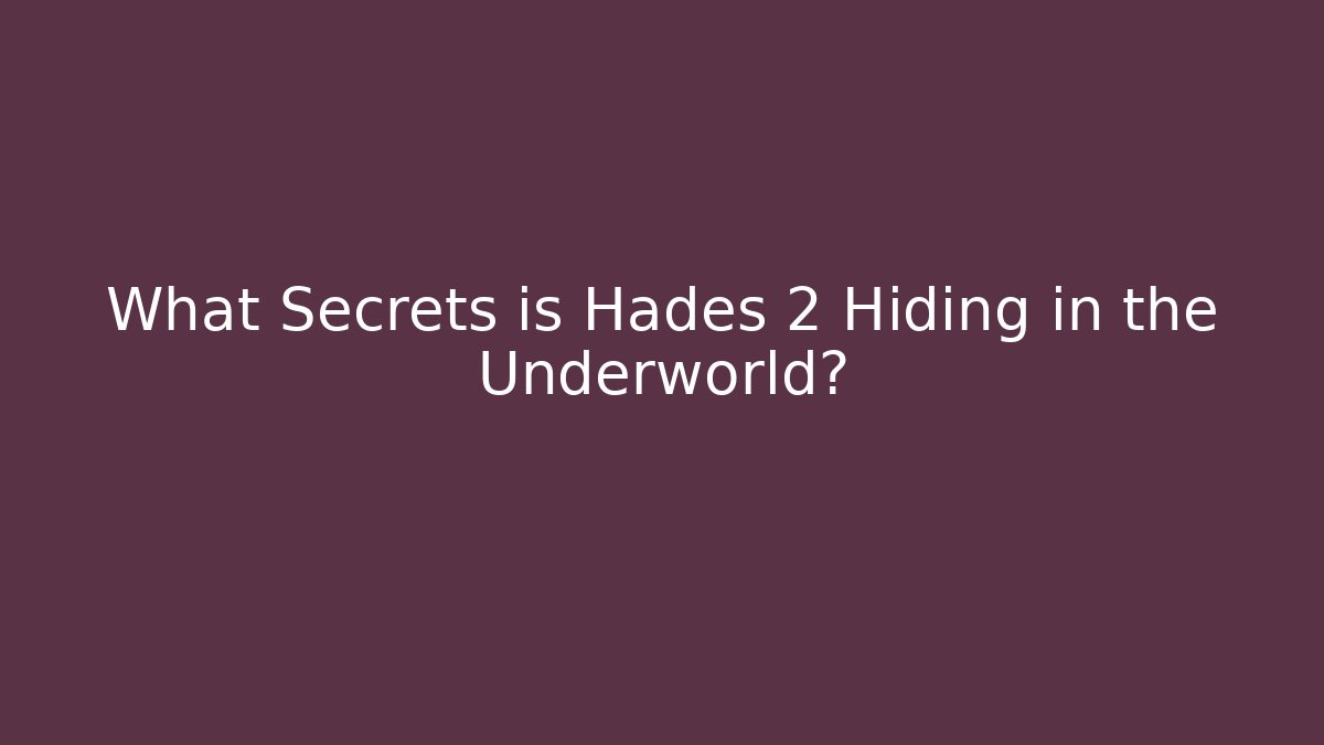 What Secrets is Hades 2 Hiding in the Underworld?