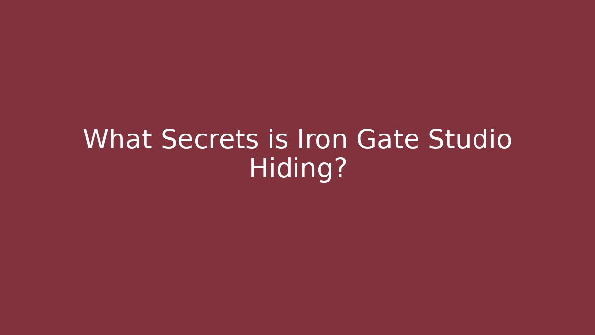 What Secrets is Iron Gate Studio Hiding?
