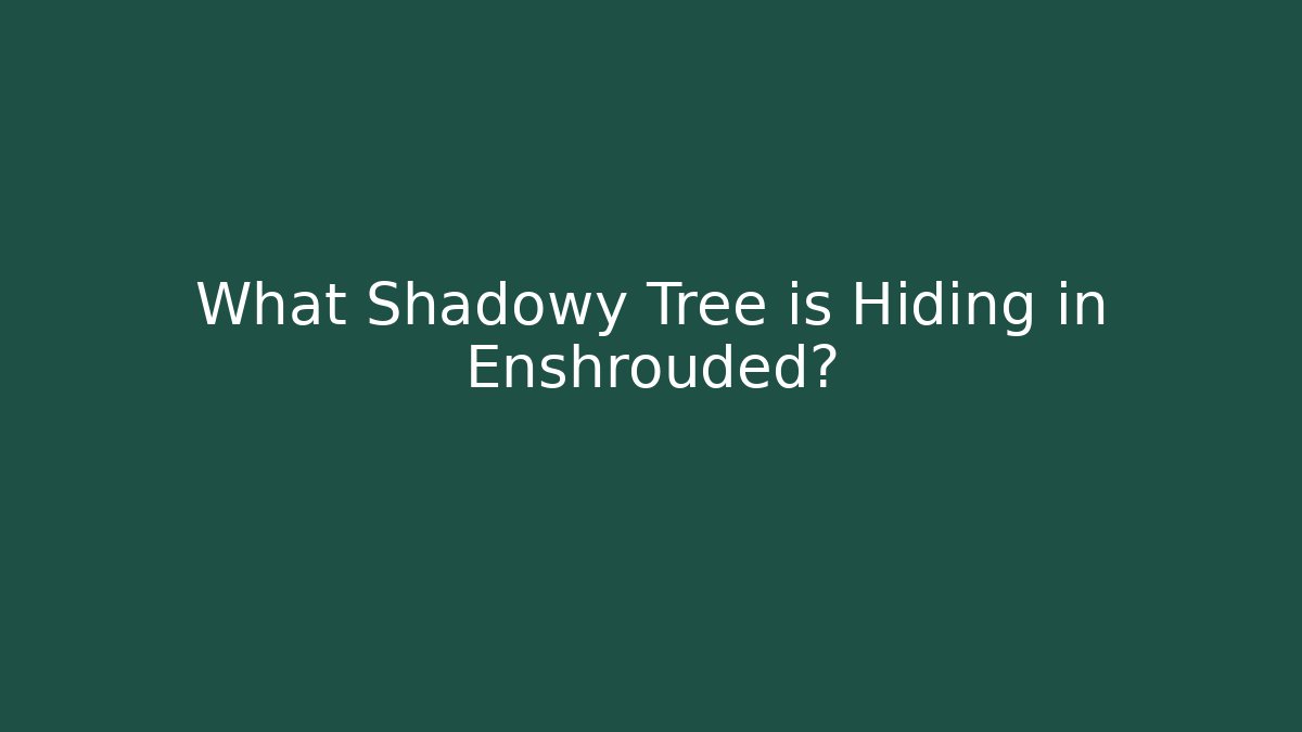 What Shadowy Tree is Hiding in Enshrouded?